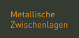 Metallische Zwischenlagen